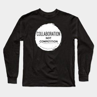 Collaboration, Not Competition Long Sleeve T-Shirt